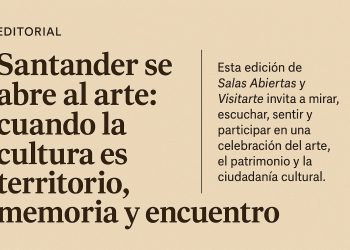 Editorial | Santander se abre al arte: cuando la cultura es territorio, memoria y encuentro